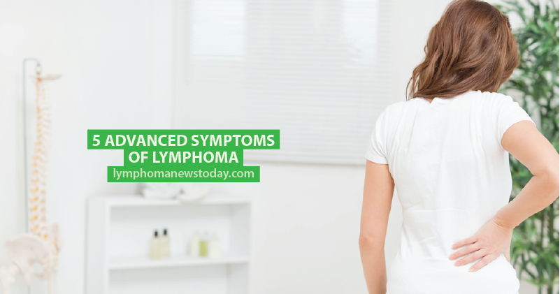 5 Advanced Symptoms Of Lymphoma Lymphoma News Today